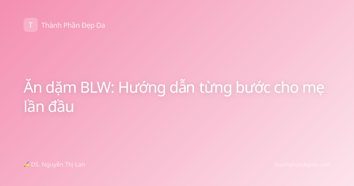 Ăn dặm BLW: Hướng dẫn từng bước cho mẹ lần đầu