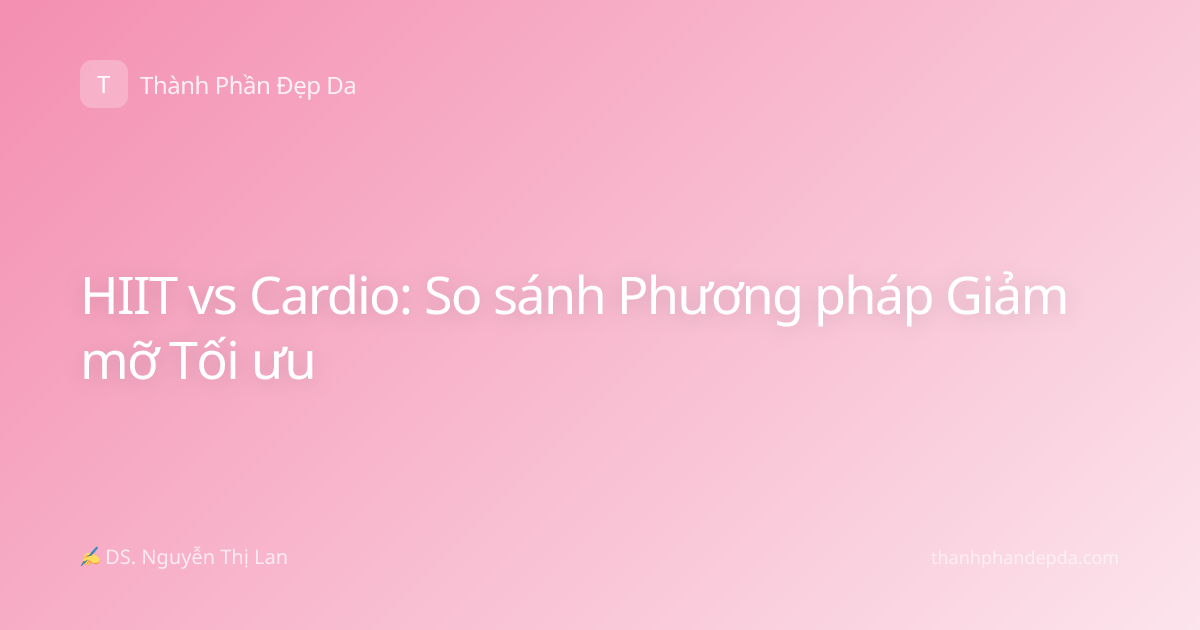 HIIT vs Cardio: So sánh Phương pháp Giảm mỡ Tối ưu