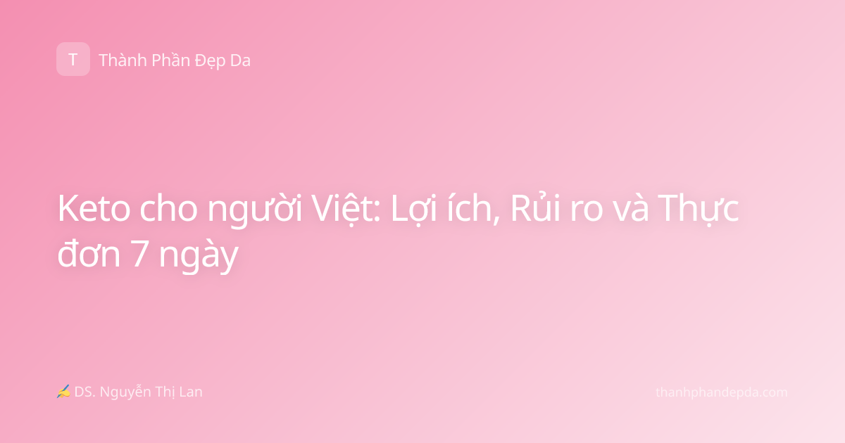 Keto cho người Việt: Lợi ích, Rủi ro và Thực đơn 7 ngày