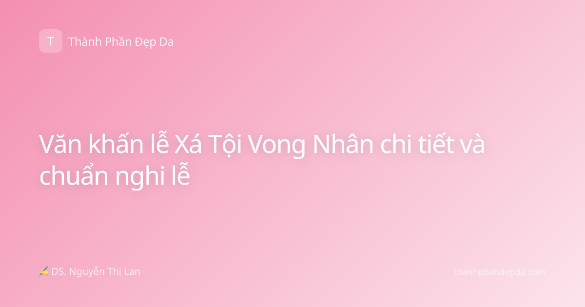 Văn khấn lễ Xá Tội Vong Nhân chi tiết và chuẩn nghi lễ